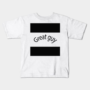 Great guy Kids T-Shirt